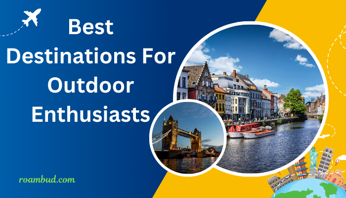 Best Destinations For Outdoor Enthusiasts