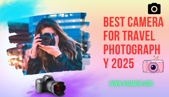 Best Camera For Travel Photography 2025